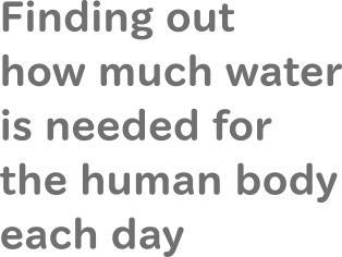 Finding out how much water is needed for the human body each day